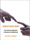 World Wide Mind (eBook): The Coming Integration of Humanity, Machines, and the Internet